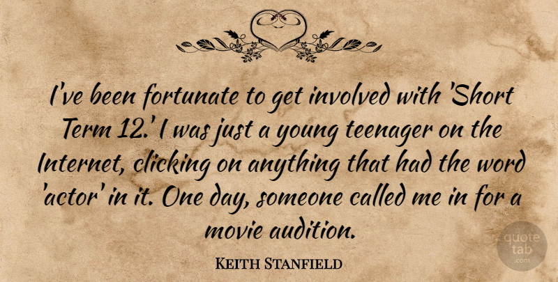 Keith Stanfield Quote About Clicking, Fortunate, Involved, Teenager, Term: Ive Been Fortunate To Get...