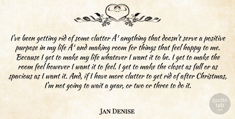 Jan Denise Quote About Closet, Clutter, Full, Happy, However: Ive Been Getting Rid Of...