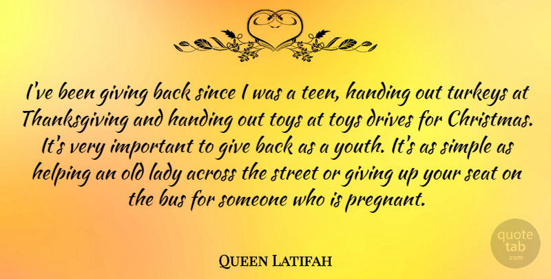 Queen Latifah Quote About Christmas, Giving Up, Simple: Ive Been Giving Back Since...