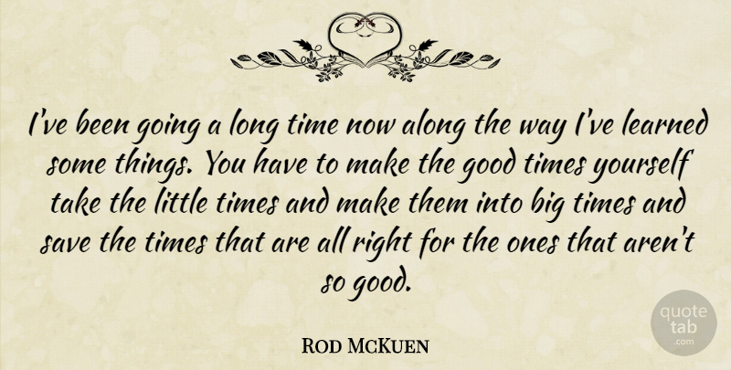 Rod McKuen Quote About Long, Littles, Way: Ive Been Going A Long...