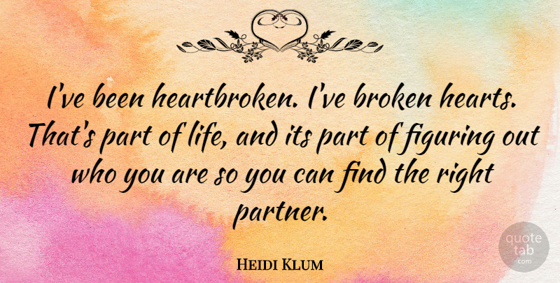 Heidi Klum Quote About Heartbroken, Partners, Figuring It: Ive Been Heartbroken Ive Broken...