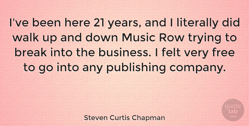 Steven Curtis Chapman Quote About Years, Trying, Break: Ive Been Here 21 Years...