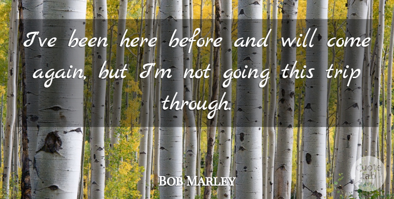Bob Marley Quote About Journey, Reggae, Jamaican Music: Ive Been Here Before And...