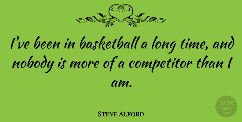 Steve Alford Quote About Competitor, Time: Ive Been In Basketball A...