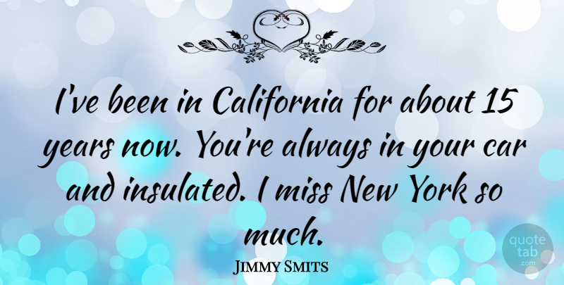 Jimmy Smits Quote About Missing You, New York, California: Ive Been In California For...
