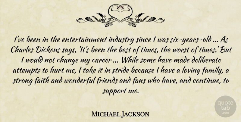 Michael Jackson Quote About Strong, Hurt, Wonderful Friends: Ive Been In The Entertainment...