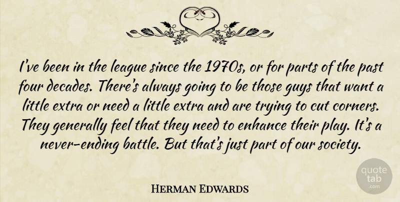 Herman Edwards Quote About Cut, Enhance, Extra, Four, Generally: Ive Been In The League...