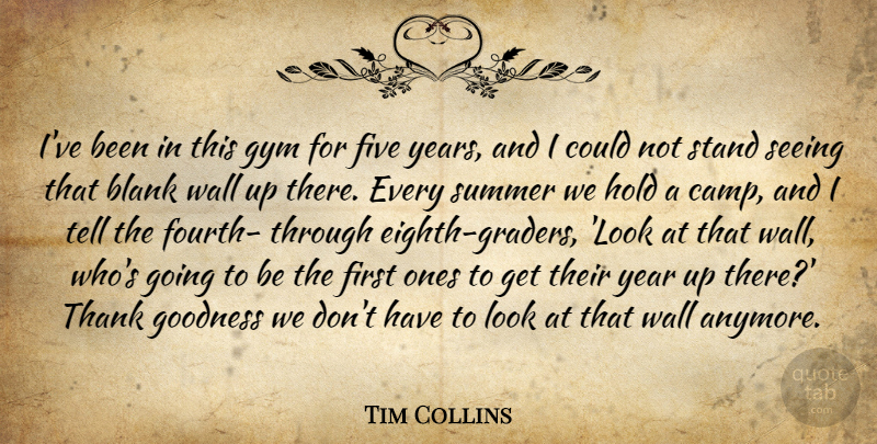 Tim Collins Quote About Blank, Five, Goodness, Gym, Hold: Ive Been In This Gym...