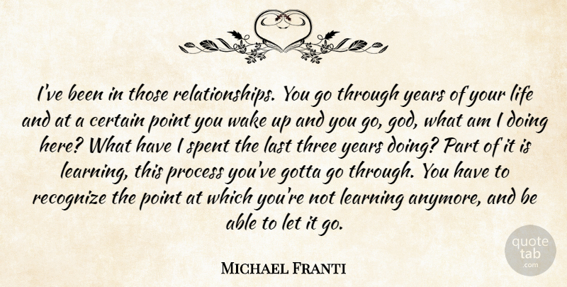 Michael Franti Quote About Years, Let It Go, Wake Up: Ive Been In Those Relationships...