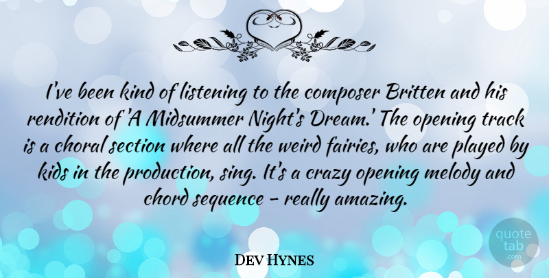 Dev Hynes Quote About Amazing, Chord, Composer, Crazy, Kids: Ive Been Kind Of Listening...