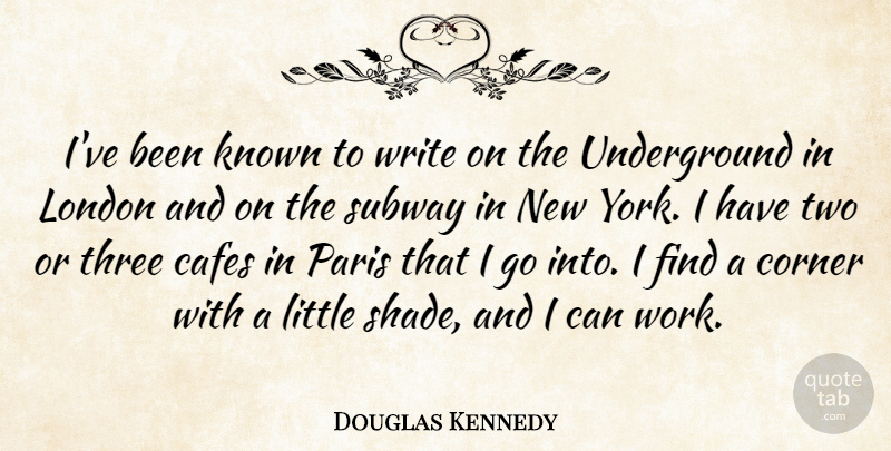 Douglas Kennedy Quote About New York, Writing, Two: Ive Been Known To Write...