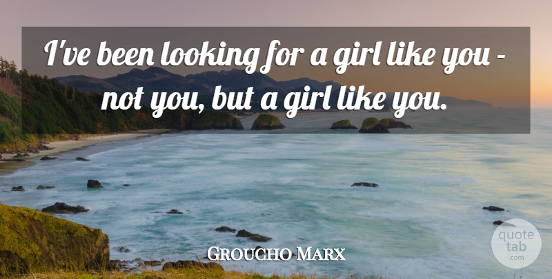 Groucho Marx Quote About Funny, Girl, Witty: Ive Been Looking For A...