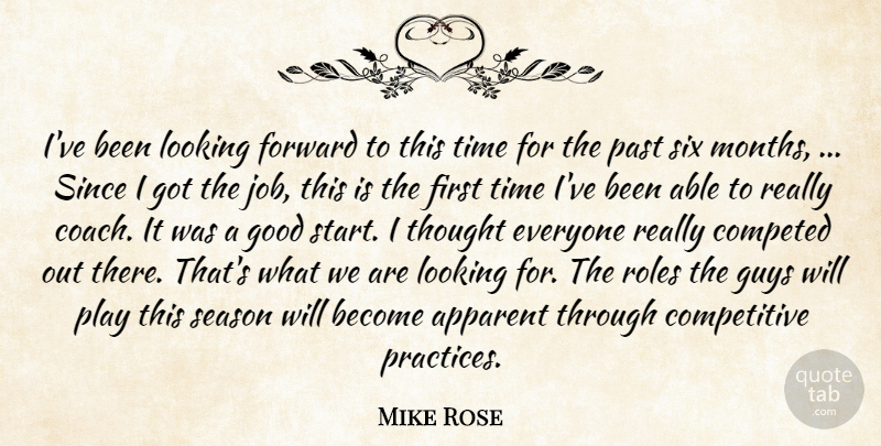 Mike Rose Quote About Apparent, Forward, Good, Guys, Looking: Ive Been Looking Forward To...