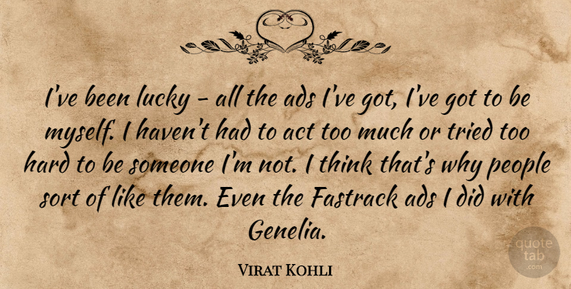 Virat Kohli Quote About Ads, Hard, People, Sort: Ive Been Lucky All The...