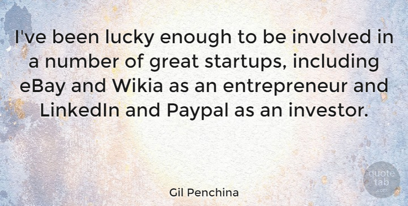 Gil Penchina Quote About Ebay, Great, Including, Involved: Ive Been Lucky Enough To...