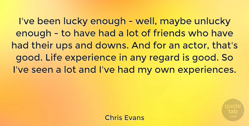 Chris Evans Quote About Good Life, Lucky, Actors: Ive Been Lucky Enough Well...