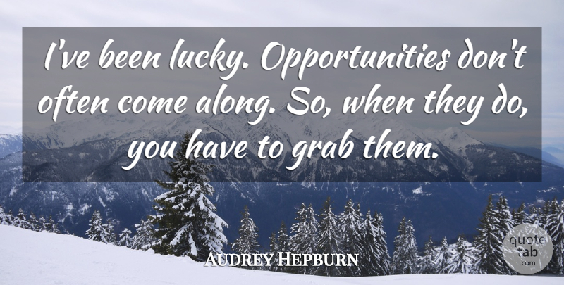 Audrey Hepburn Quote About Motivational, Opportunity, Lucky: Ive Been Lucky Opportunities Dont...