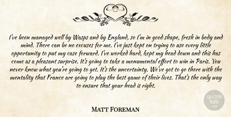 Matt Foreman Quote About Best, Body, Case, Effort, Ensure: Ive Been Managed Well By...