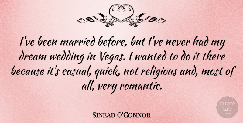 Sinead O'Connor Quote About Dream, Wedding, Religious: Ive Been Married Before But...