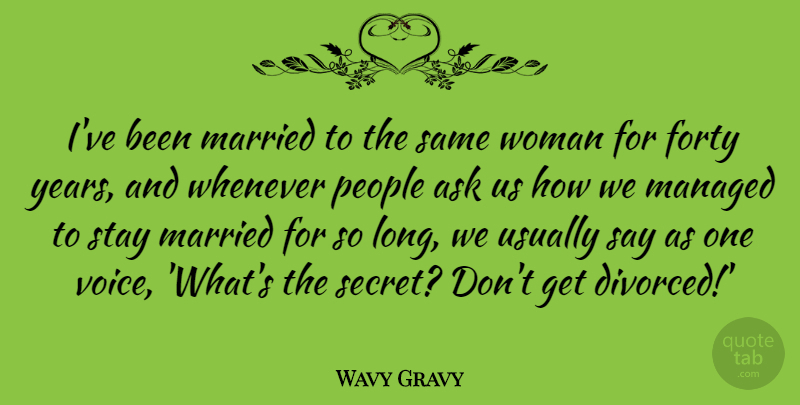 Wavy Gravy Quote About Ask, Forty, People, Stay, Whenever: Ive Been Married To The...