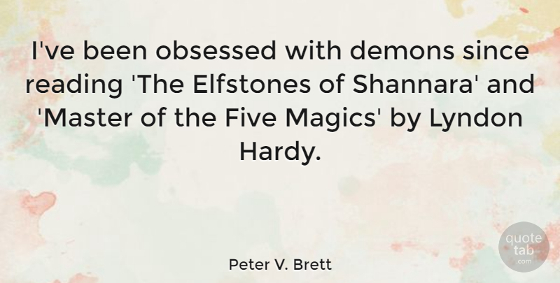 Peter V. Brett Quote About Demons, Five, Lyndon, Obsessed, Reading: Ive Been Obsessed With Demons...