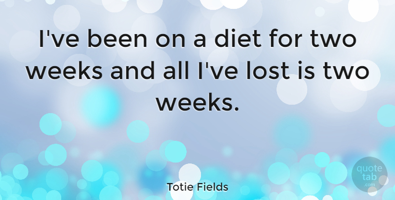 Totie Fields Quote About Failure, Food, Weight Loss: Ive Been On A Diet...