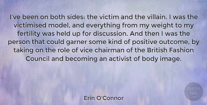 Erin O'Connor Quote About Activist, Becoming, Body, Both, British: Ive Been On Both Sides...