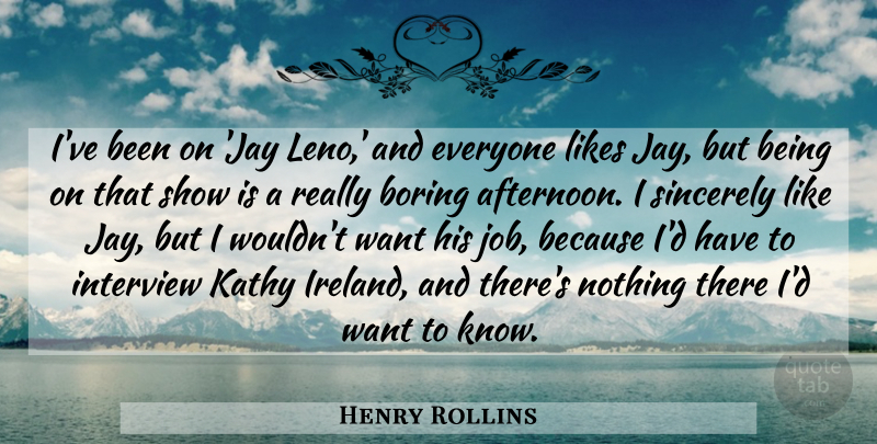 Henry Rollins Quote About Jobs, Afternoon, Want: Ive Been On Jay Leno...
