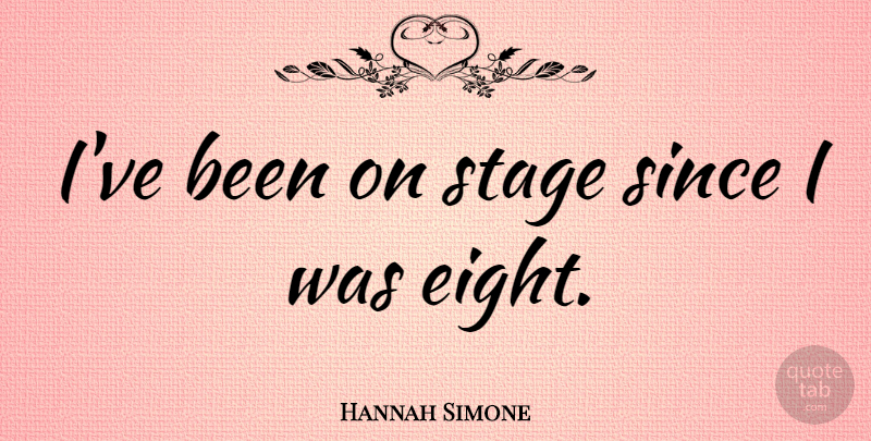 Hannah Simone Quote About undefined: Ive Been On Stage Since...
