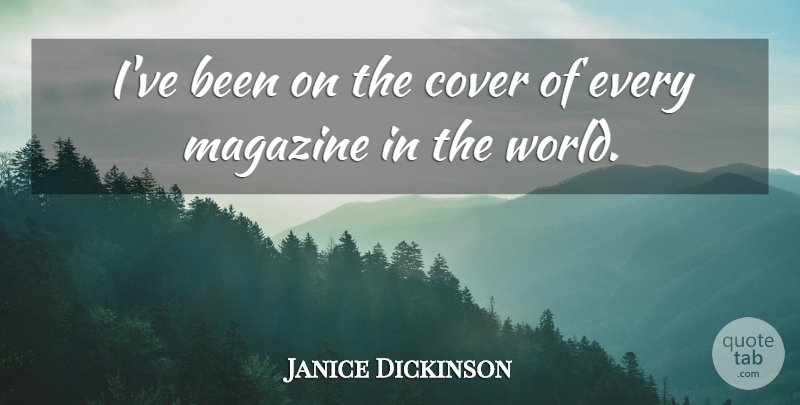 Janice Dickinson Quote About Magazines, World: Ive Been On The Cover...