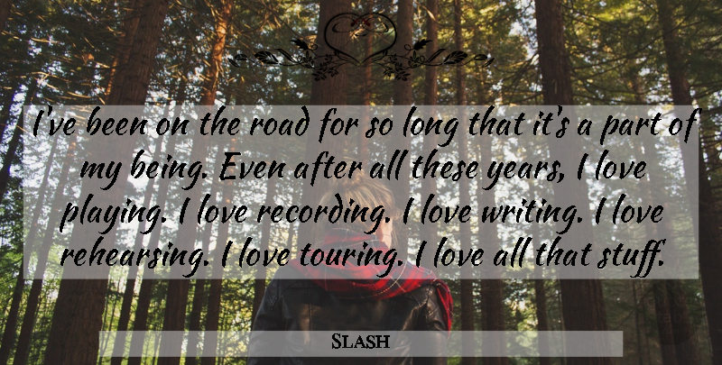 Slash Quote About Writing, Years, Long: Ive Been On The Road...