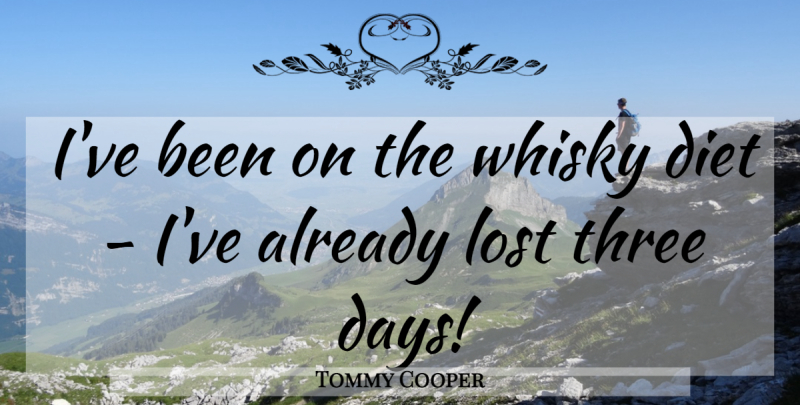 Tommy Cooper Quote About Scotch Whisky, Three, Whiskey: Ive Been On The Whisky...