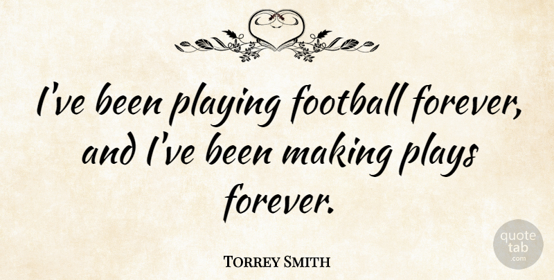 Torrey Smith Quote About Plays: Ive Been Playing Football Forever...
