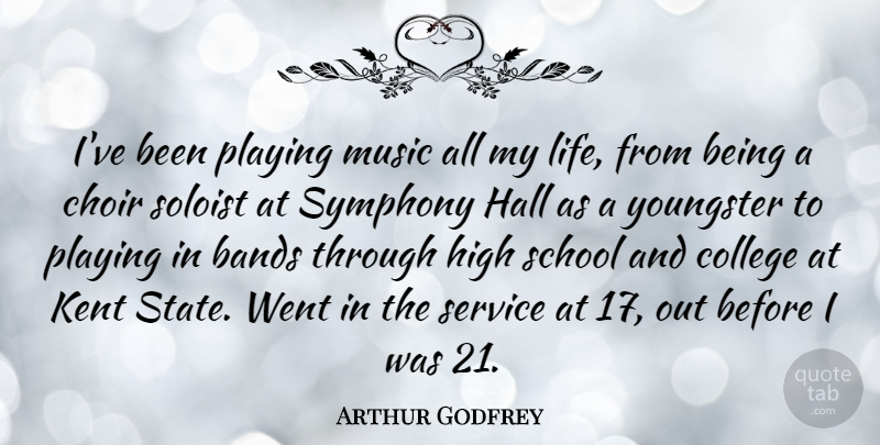 Arthur Godfrey Quote About School, College, Symphony: Ive Been Playing Music All...