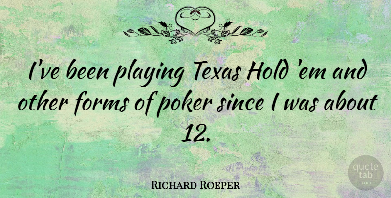 Richard Roeper Quote About Texas, Ems, Form: Ive Been Playing Texas Hold...