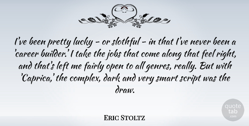 Eric Stoltz Quote About Jobs, Smart, Dark: Ive Been Pretty Lucky Or...