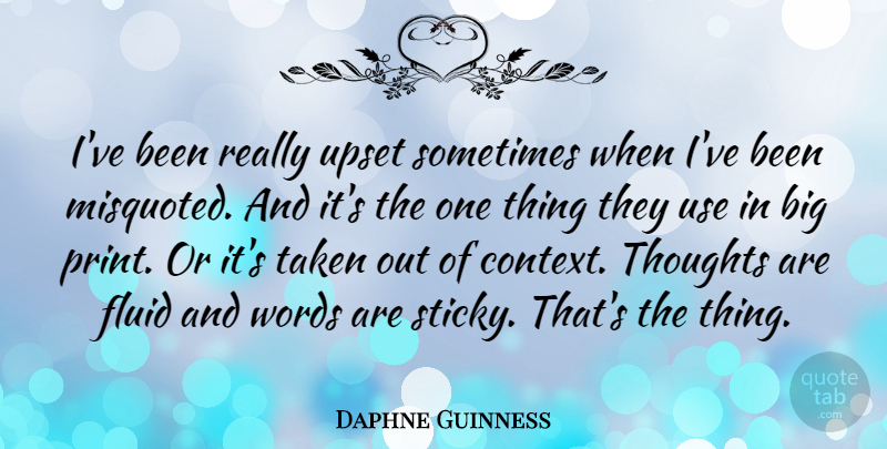Daphne Guinness Quote About Taken, Upset, Use: Ive Been Really Upset Sometimes...