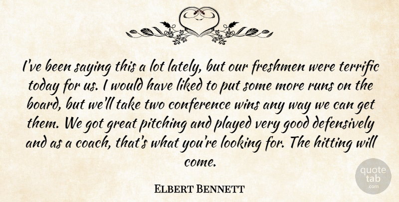 Elbert Bennett Quote About Conference, Freshmen, Good, Great, Hitting: Ive Been Saying This A...