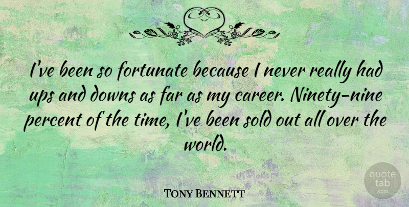Tony Bennett Quote About Success, Ninety Nine, Careers: Ive Been So Fortunate Because...