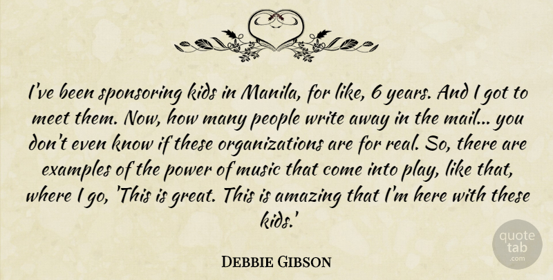 Debbie Gibson Quote About Amazing, Examples, Kids, Meet, Music: Ive Been Sponsoring Kids In...