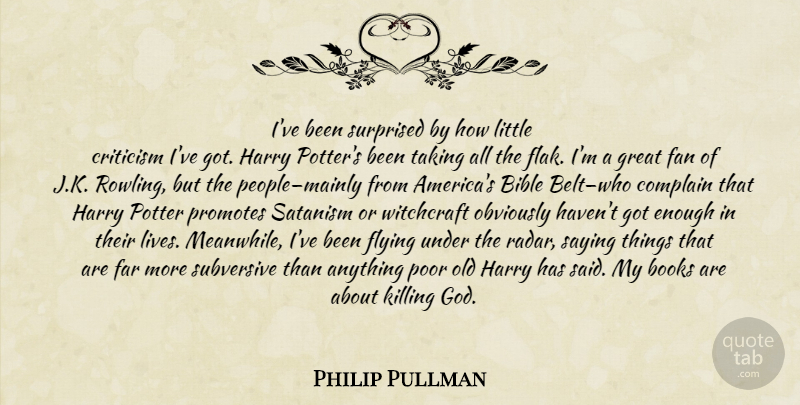 Philip Pullman Quote About Book, America, People: Ive Been Surprised By How...