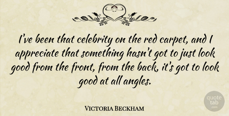 Victoria Beckham Quote About Appreciate, Looks, Red: Ive Been That Celebrity On...
