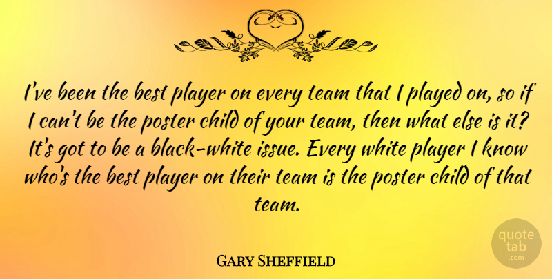 Gary Sheffield Quote About Best, Played, Player, Poster, White: Ive Been The Best Player...