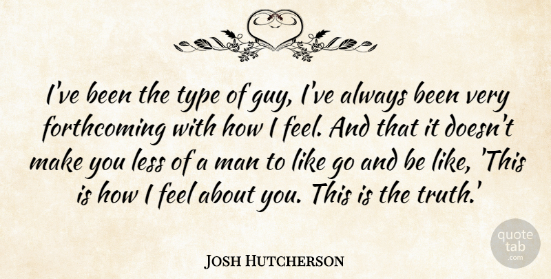 Josh Hutcherson Quote About Men, Guy, Type: Ive Been The Type Of...
