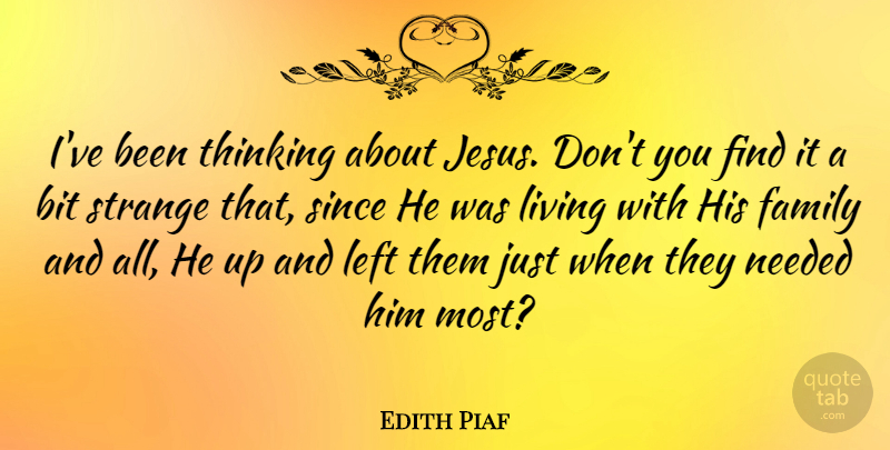 Edith Piaf Quote About Jesus, Thinking, Strange: Ive Been Thinking About Jesus...