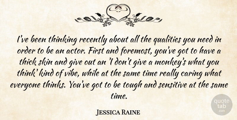Jessica Raine Quote About Order, Qualities, Recently, Sensitive, Skin: Ive Been Thinking Recently About...