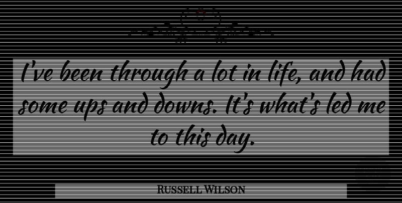 Russell Wilson Quote About Ups And Downs, This Day: Ive Been Through A Lot...