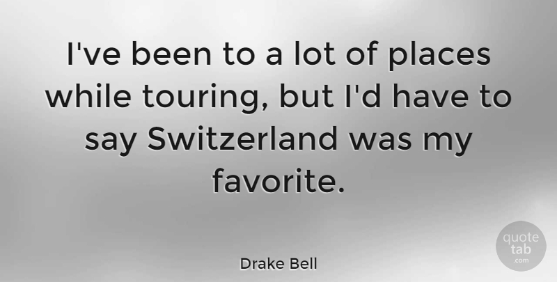 Drake Bell Quote About undefined: Ive Been To A Lot...