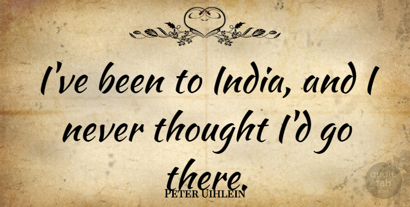 Peter Uihlein Quote About undefined: Ive Been To India And...