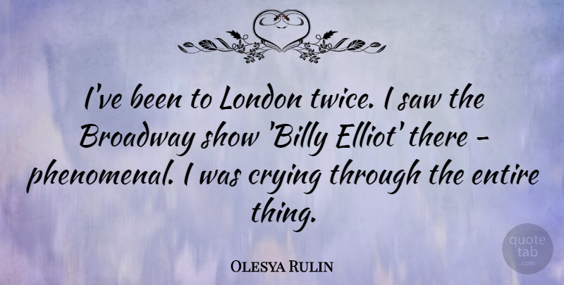 Olesya Rulin Quote About Entire, Saw: Ive Been To London Twice...